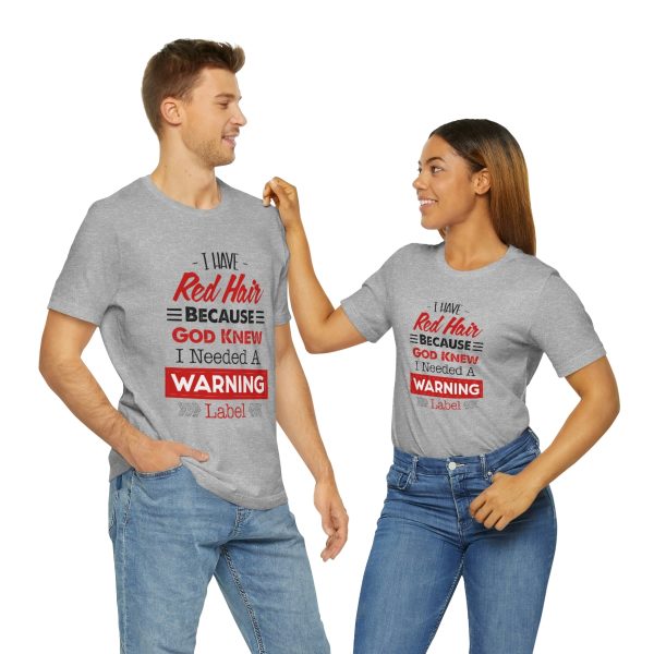 I have red hair because God Knew I needed A warning label - Short Sleeve Tee | 18078 17