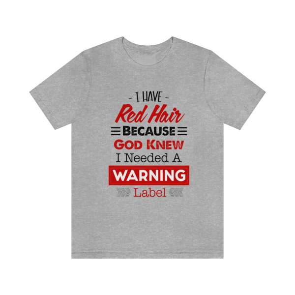 I have red hair because God Knew I needed A warning label - Short Sleeve Tee | 18078 9