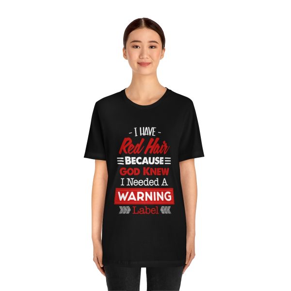 I have red hair because God Knew I needed A warning label - Short Sleeve Tee | 18102 19