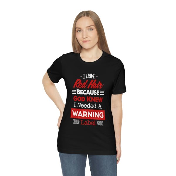 I have red hair because God Knew I needed A warning label - Short Sleeve Tee | 18102 21