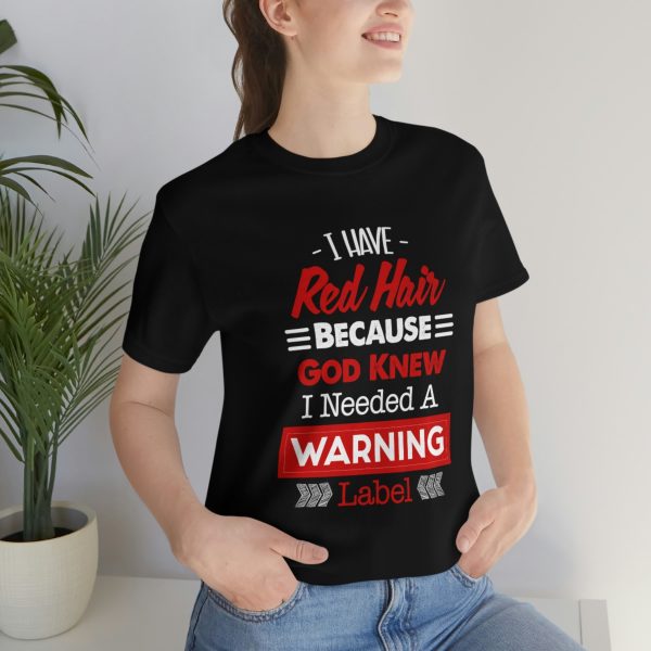 I have red hair because God Knew I needed A warning label - Short Sleeve Tee | 18102 23