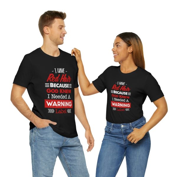 I have red hair because God Knew I needed A warning label - Short Sleeve Tee | 18102 26