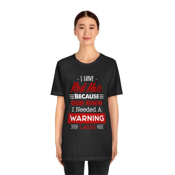 I have red hair because God Knew I needed A warning label - Short Sleeve Tee | 18150 1