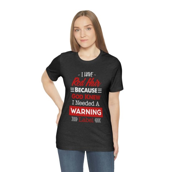 I have red hair because God Knew I needed A warning label - Short Sleeve Tee | 18150 3