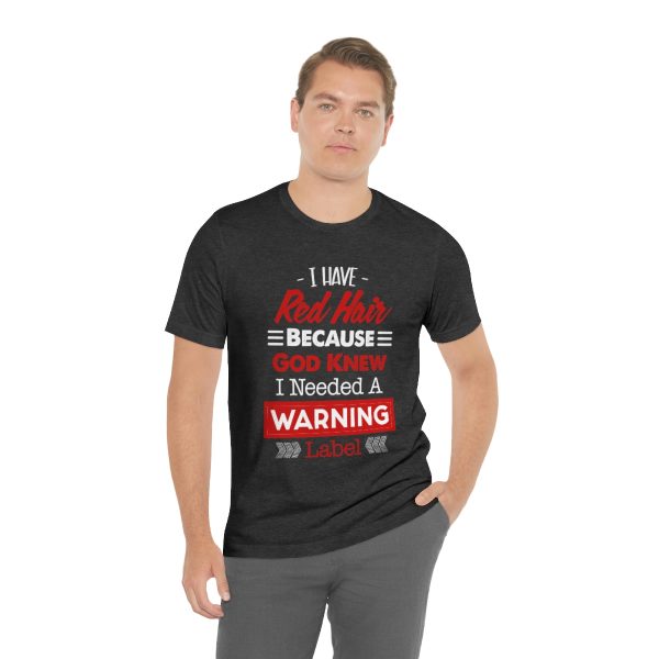 I have red hair because God Knew I needed A warning label - Short Sleeve Tee | 18150 4