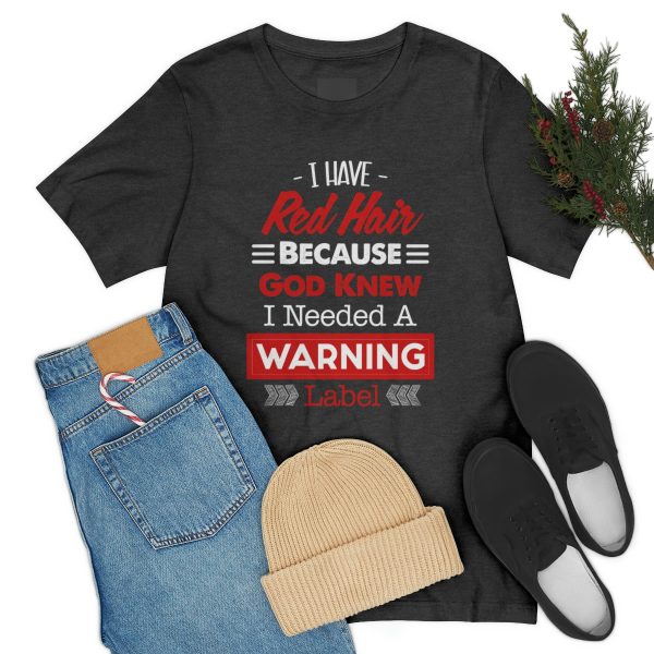 I have red hair because God Knew I needed A warning label - Short Sleeve Tee | 18150 6
