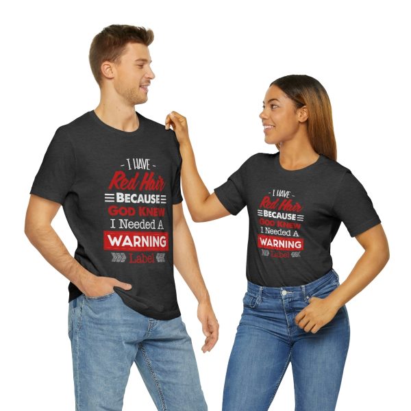 I have red hair because God Knew I needed A warning label - Short Sleeve Tee | 18150 8