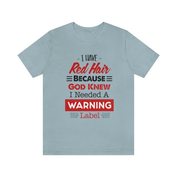 I have red hair because God Knew I needed A warning label - Short Sleeve Tee | 18358 18