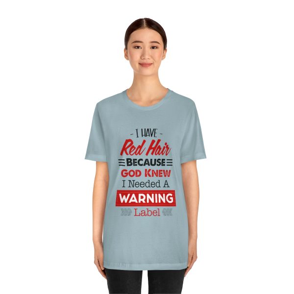 I have red hair because God Knew I needed A warning label - Short Sleeve Tee | 18358 19