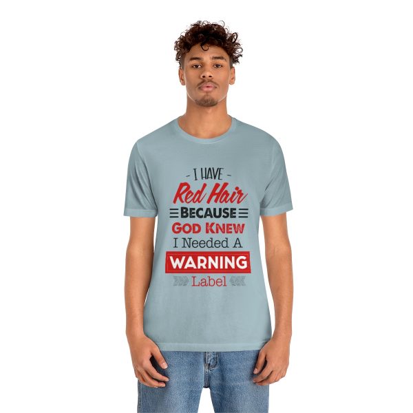 I have red hair because God Knew I needed A warning label - Short Sleeve Tee | 18358 20