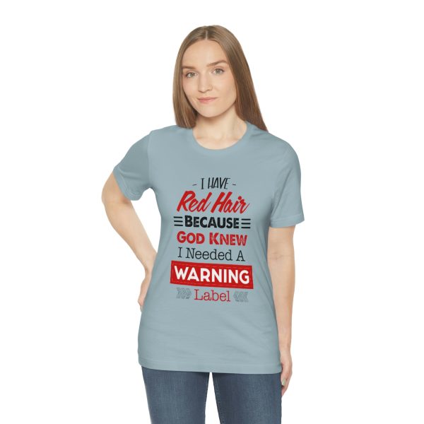 I have red hair because God Knew I needed A warning label - Short Sleeve Tee | 18358 21
