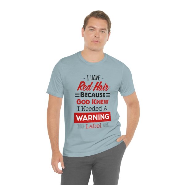 I have red hair because God Knew I needed A warning label - Short Sleeve Tee | 18358 22