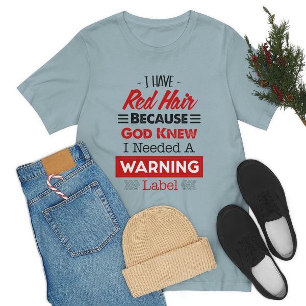 I have red hair because God Knew I needed A warning label - Short Sleeve Tee | 18358 24