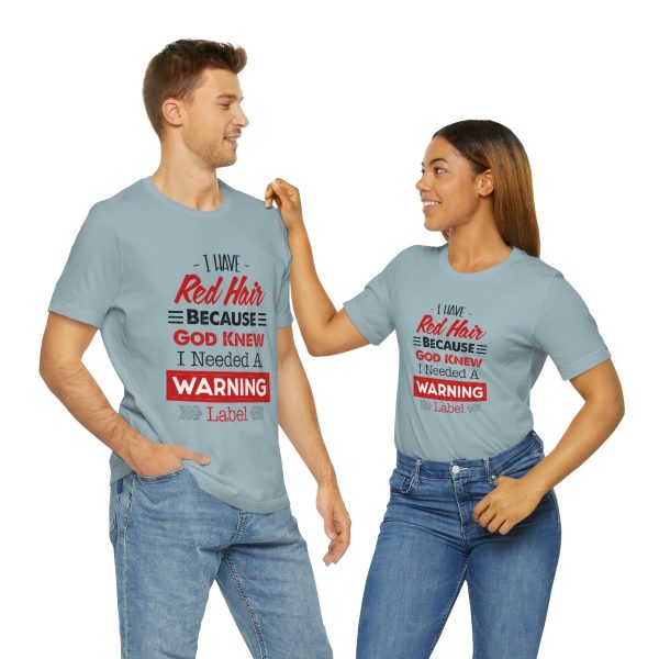 I have red hair because God Knew I needed A warning label - Short Sleeve Tee | 18358 26