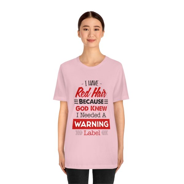 I have red hair because God Knew I needed A warning label - Short Sleeve Tee | 18438 19