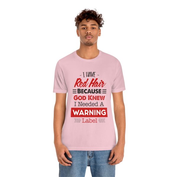 I have red hair because God Knew I needed A warning label - Short Sleeve Tee | 18438 20