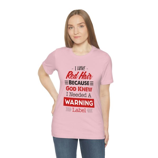I have red hair because God Knew I needed A warning label - Short Sleeve Tee | 18438 21