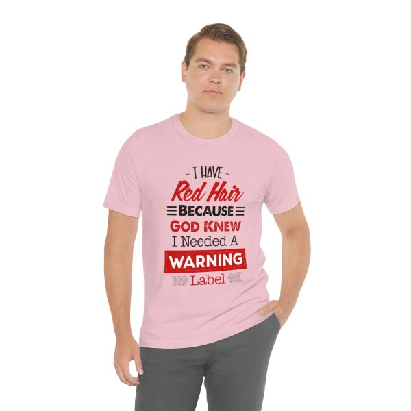 I have red hair because God Knew I needed A warning label - Short Sleeve Tee | 18438 22