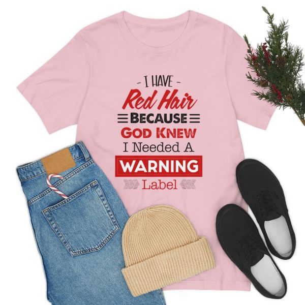 I have red hair because God Knew I needed A warning label - Short Sleeve Tee | 18438 24