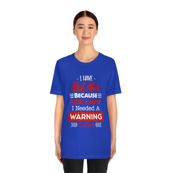 I have red hair because God Knew I needed A warning label - Short Sleeve Tee | 18518 10