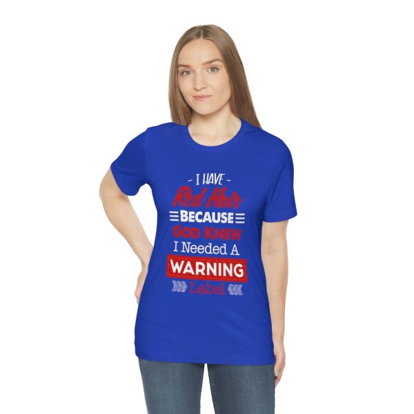 I have red hair because God Knew I needed A warning label - Short Sleeve Tee | 18518 12