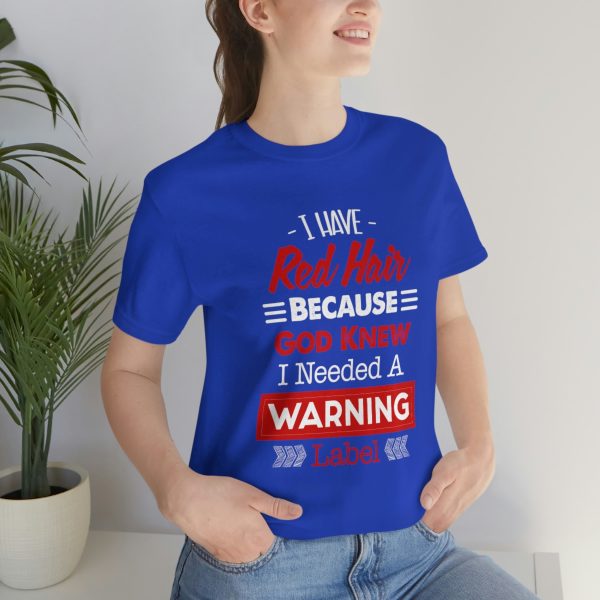 I have red hair because God Knew I needed A warning label - Short Sleeve Tee | 18518 14