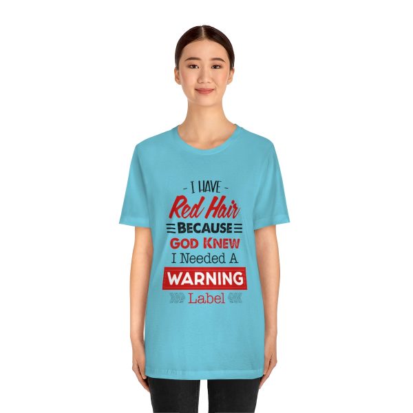 I have red hair because God Knew I needed A warning label - Short Sleeve Tee | 18526 10