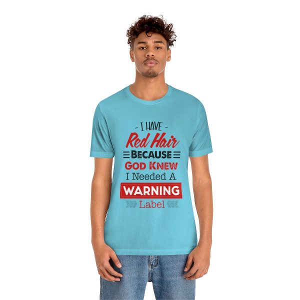 I have red hair because God Knew I needed A warning label - Short Sleeve Tee | 18526 11