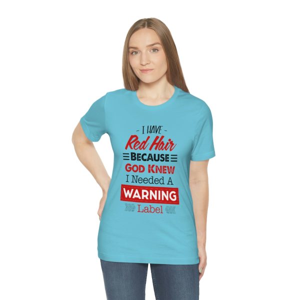 I have red hair because God Knew I needed A warning label - Short Sleeve Tee | 18526 12