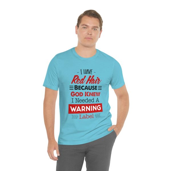 I have red hair because God Knew I needed A warning label - Short Sleeve Tee | 18526 13