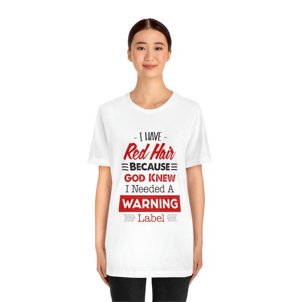 I have red hair because God Knew I needed A warning label - Short Sleeve Tee | 18542 19