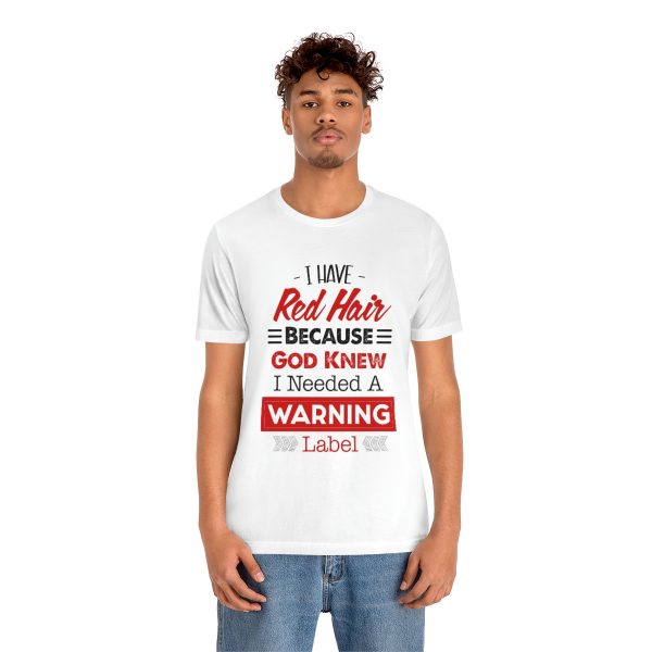 I have red hair because God Knew I needed A warning label - Short Sleeve Tee | 18542 20