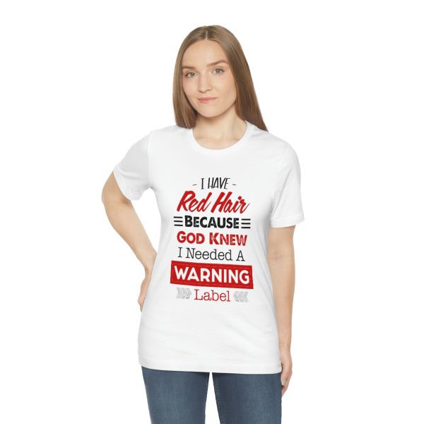 I have red hair because God Knew I needed A warning label - Short Sleeve Tee | 18542 21