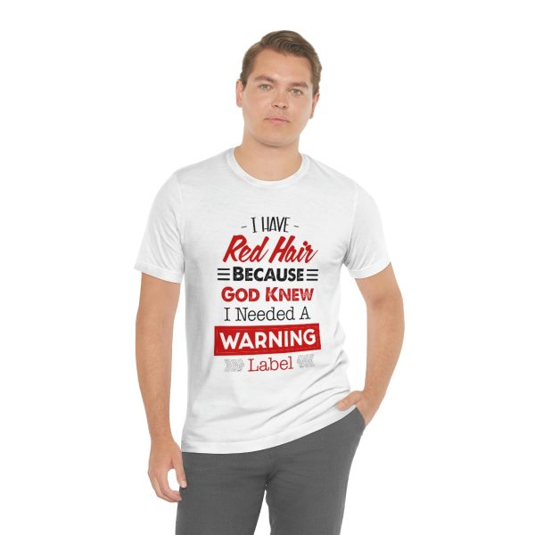 I have red hair because God Knew I needed A warning label - Short Sleeve Tee | 18542 22