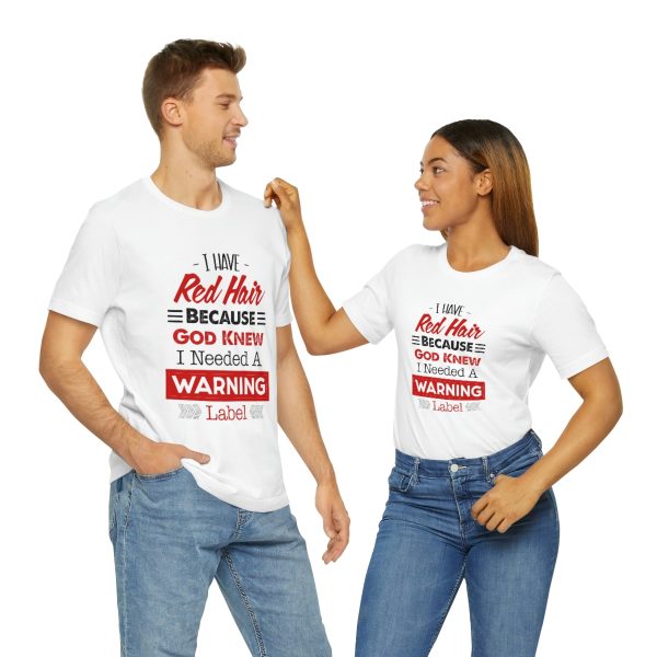 I have red hair because God Knew I needed A warning label - Short Sleeve Tee | 18542 26