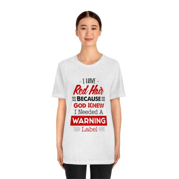I have red hair because God Knew I needed A warning label - Short Sleeve Tee | 38608 1