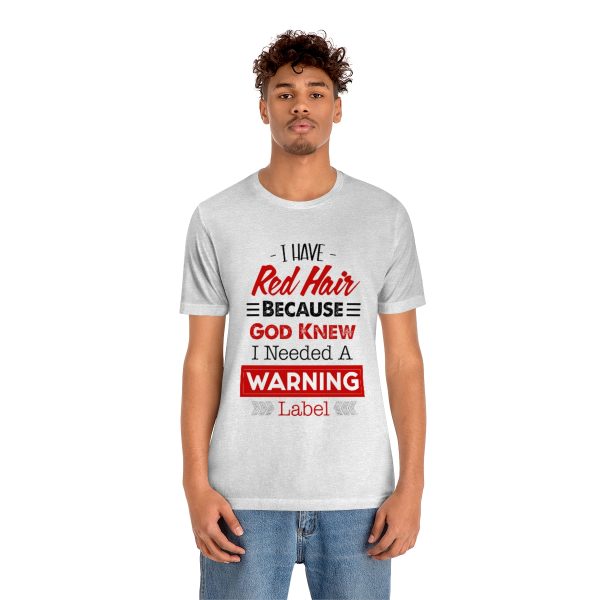 I have red hair because God Knew I needed A warning label - Short Sleeve Tee | 38608 2