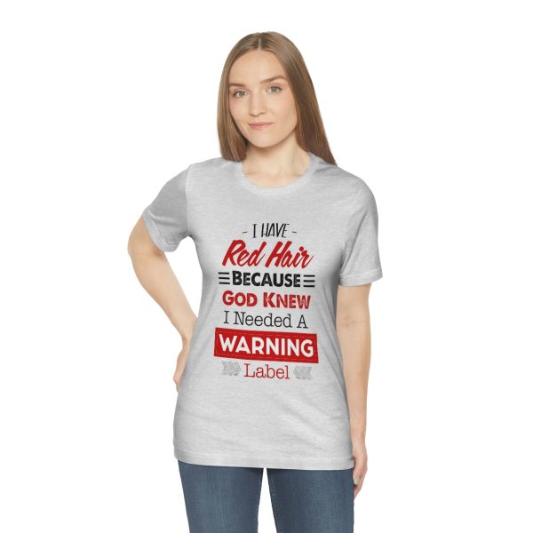 I have red hair because God Knew I needed A warning label - Short Sleeve Tee | 38608 3
