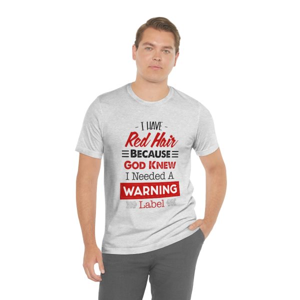 I have red hair because God Knew I needed A warning label - Short Sleeve Tee | 38608 4