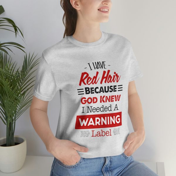 I have red hair because God Knew I needed A warning label - Short Sleeve Tee | 38608 5