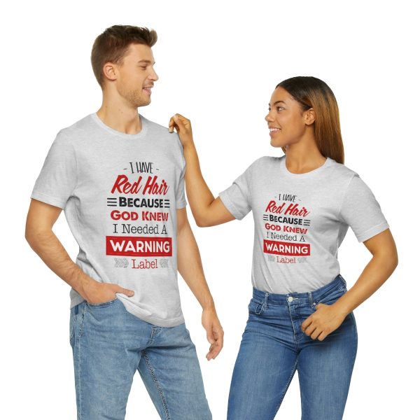 I have red hair because God Knew I needed A warning label - Short Sleeve Tee | 38608 8