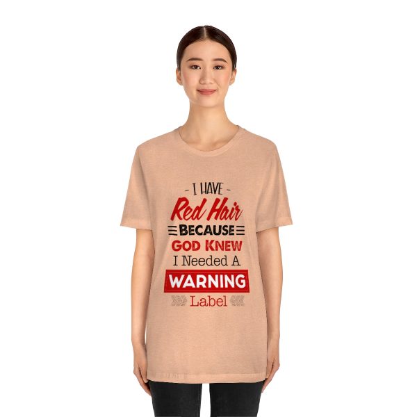 I have red hair because God Knew I needed A warning label - Short Sleeve Tee | 38662 1