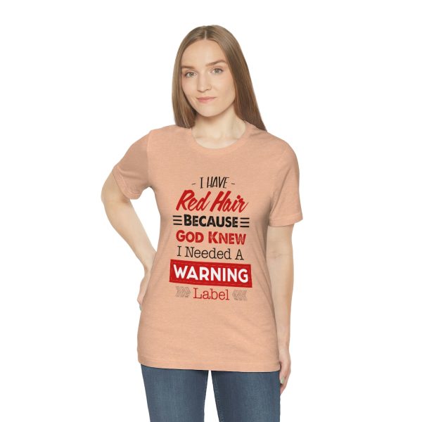 I have red hair because God Knew I needed A warning label - Short Sleeve Tee | 38662 3
