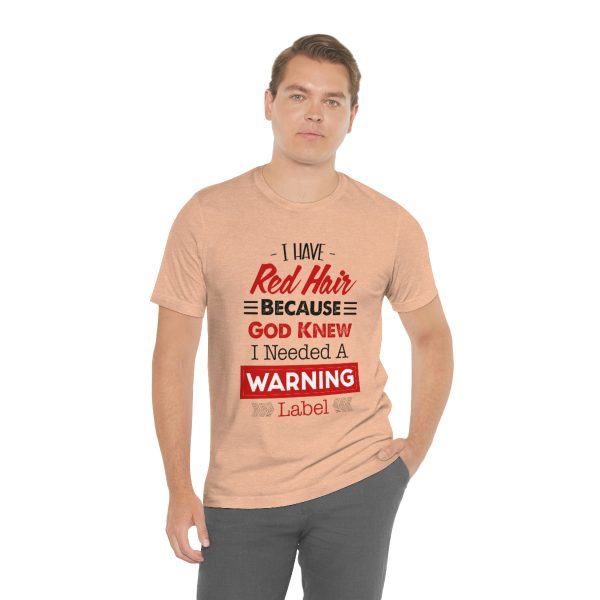 I have red hair because God Knew I needed A warning label - Short Sleeve Tee | 38662 4