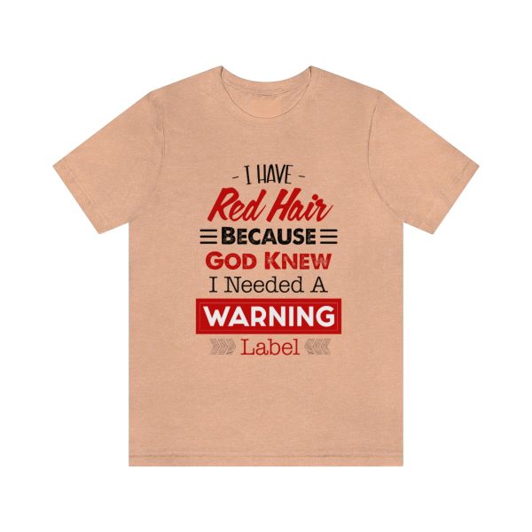 I have red hair because God Knew I needed A warning label - Short Sleeve Tee | 38662