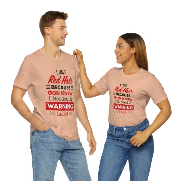 I have red hair because God Knew I needed A warning label - Short Sleeve Tee | 38662 8