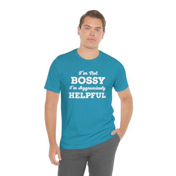 I'm Not Bossy, I'm Aggressively Helpful | Short Sleeve T-shirt | 18054 14