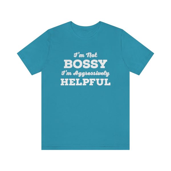 I'm Not Bossy, I'm Aggressively Helpful | Short Sleeve T-shirt | 18054 9