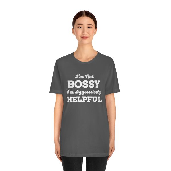 I'm Not Bossy, I'm Aggressively Helpful | Short Sleeve T-shirt | 18070 11