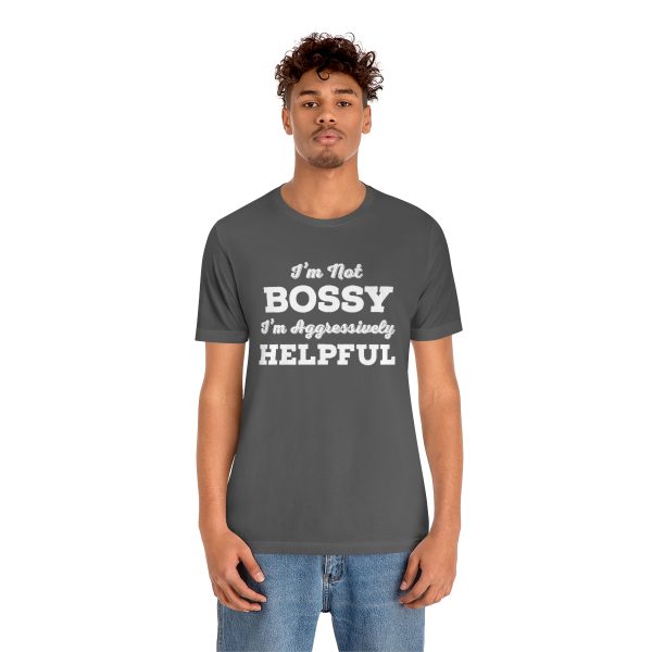 I'm Not Bossy, I'm Aggressively Helpful | Short Sleeve T-shirt | 18070 12